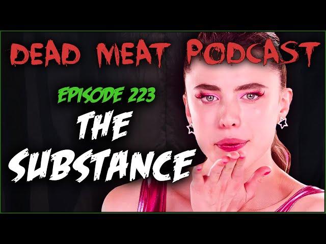 The Substance (Dead Meat Podcast Ep. 223)