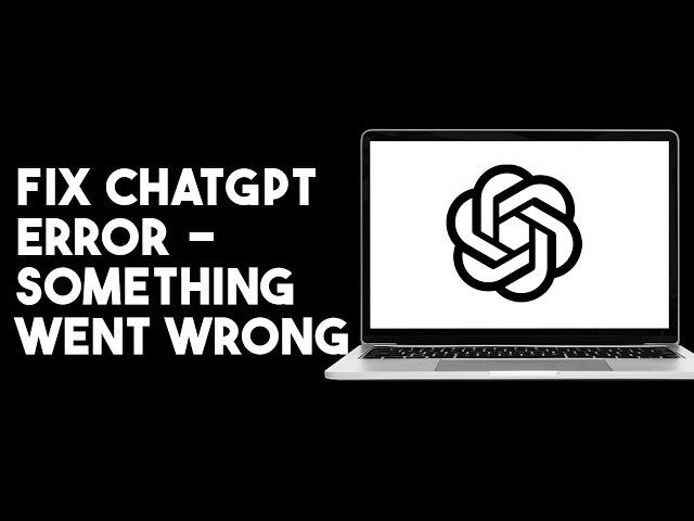 How To Fix Chat GPT Error - Something Went Wrong