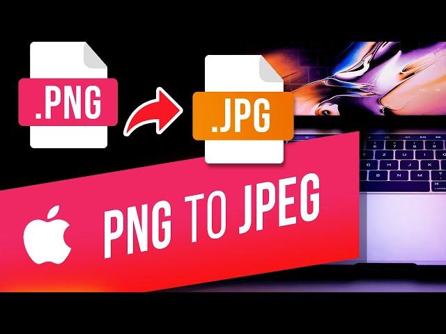 How to Convert PNG to JPG (JPEG) on a Mac with 3 Different Ways