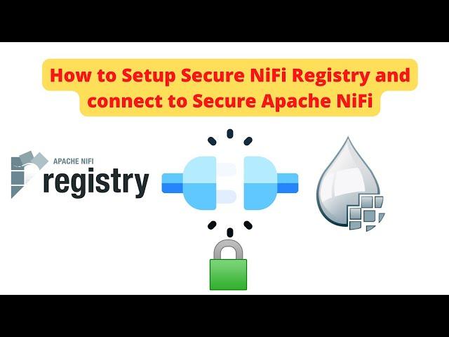 How to Setup Secure NiFi Registry and connect to Secure Apache NiFi