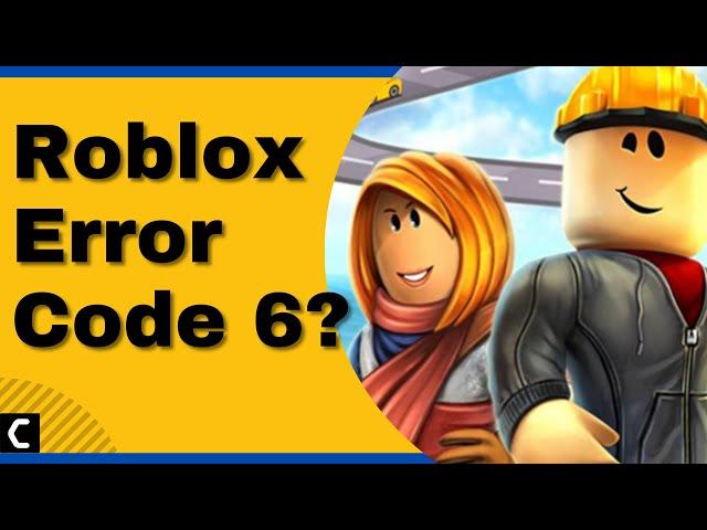 Roblox Error Code 6? Game Launch Error? Super Fixes [2022]