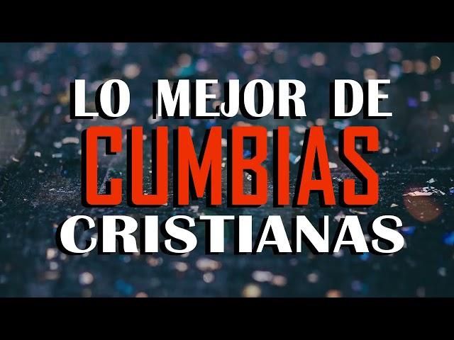 Cumbias Cristianas Alegres 2022  LO MEJOR DE CUMBIAS CRISTIANAS  MÚSICA CRISTIANA REGIONAL