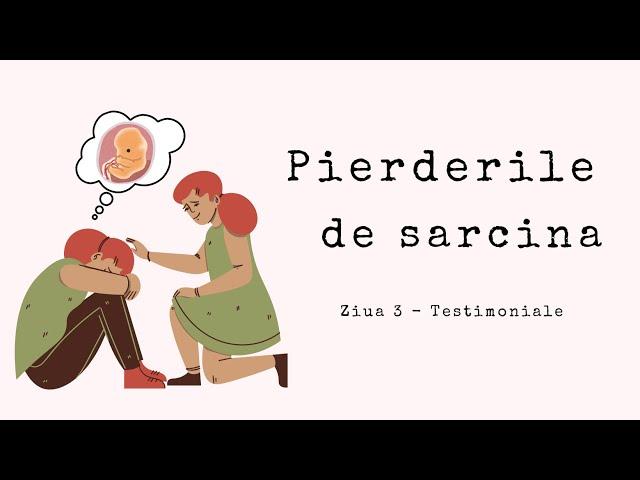 Pierderile de sarcina | Ziua 3 - Testimoniale