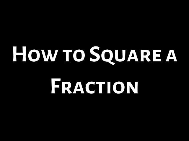 How to Square a Fraction