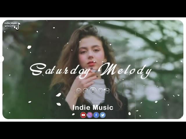 Saturday Melody ~ Songs that make you feel more loved | Indie/Pop/Folk/Acoustic Playlist