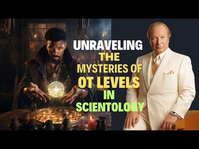 Scientology Outside The Church - Unraveling The Mysteries of OT Levels in Scientology