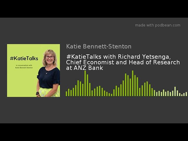 #KatieTalks with Richard Yetsenga, Chief Economist and Head of Research at ANZ Bank