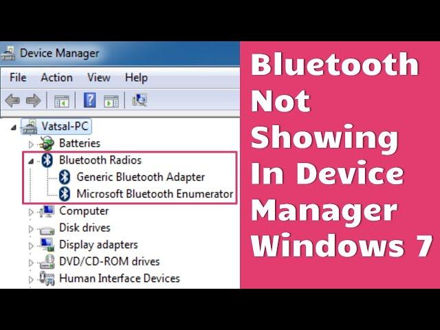 Bluetooth not showing in device manager windows 7