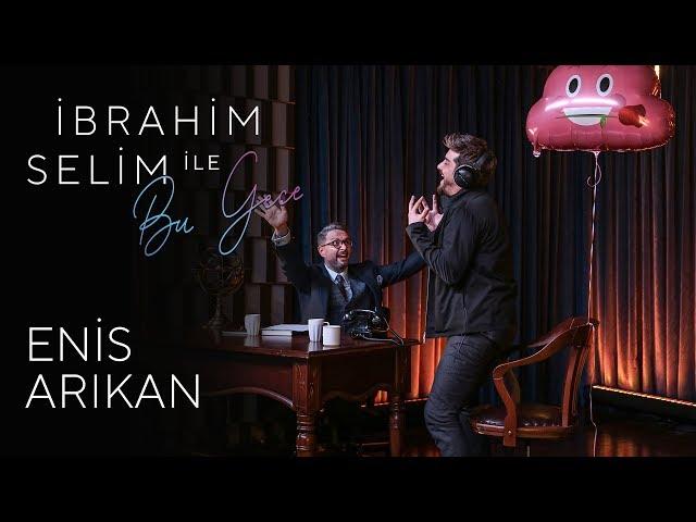 İbrahim Selim ile Bu Gece #6: Enis Arıkan, Gülinler