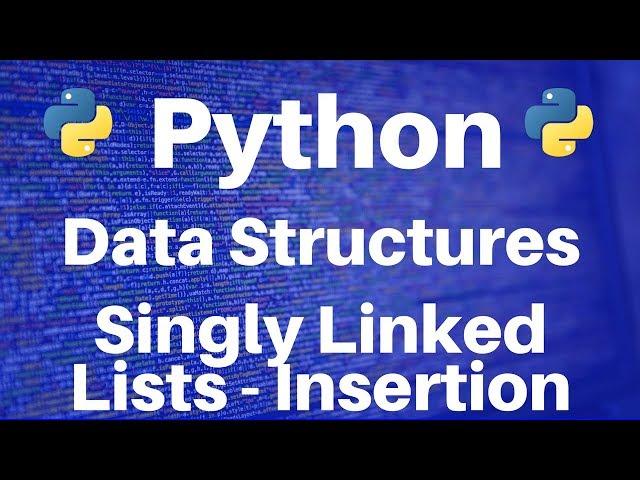 Data Structures in Python: Singly Linked Lists -- Insertion