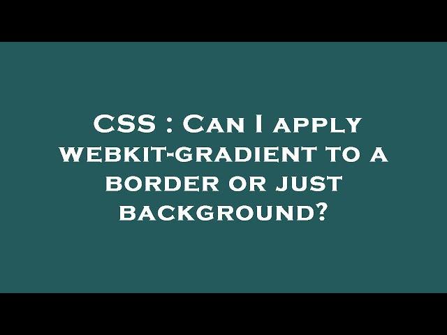 CSS : Can I apply webkit-gradient to a border or just background?