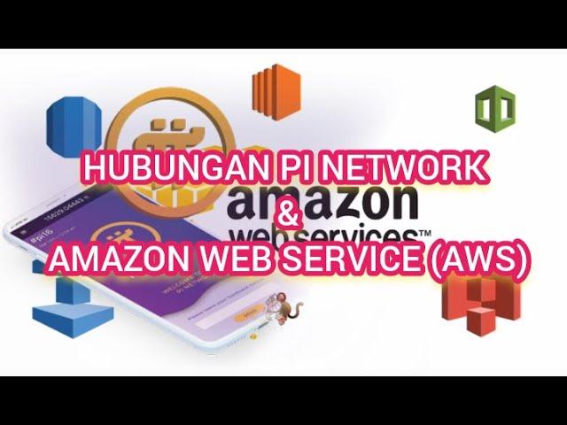 HUBUNGAN PI NETWORK & AMAZON WEB SERVICE (AWS)