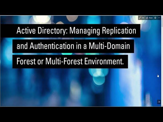 Managing AD Replication and Authentication in Multi Domain Multi Forest Scenarios