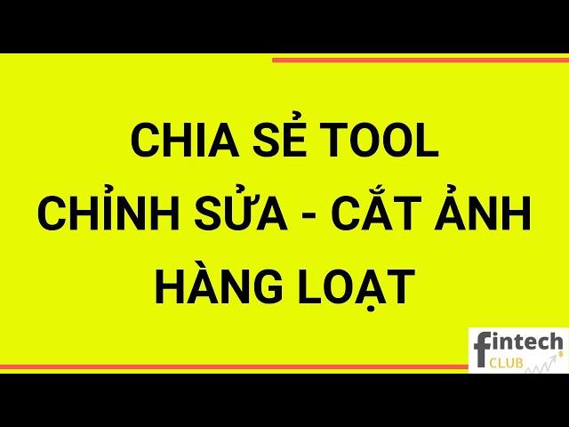 Tool chỉnh sửa ảnh cắt ảnh hàng loạt cực kỳ hữu dụng