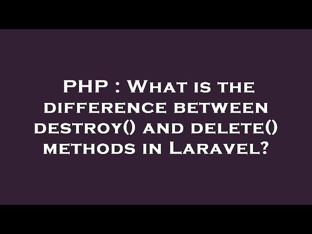 PHP : What is the difference between destroy() and delete() methods in Laravel?