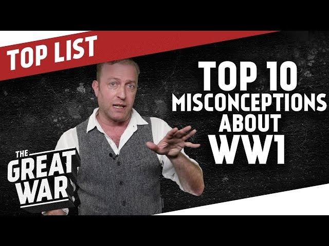 Top 10 Misconceptions About World War 1 I THE GREAT WAR Special