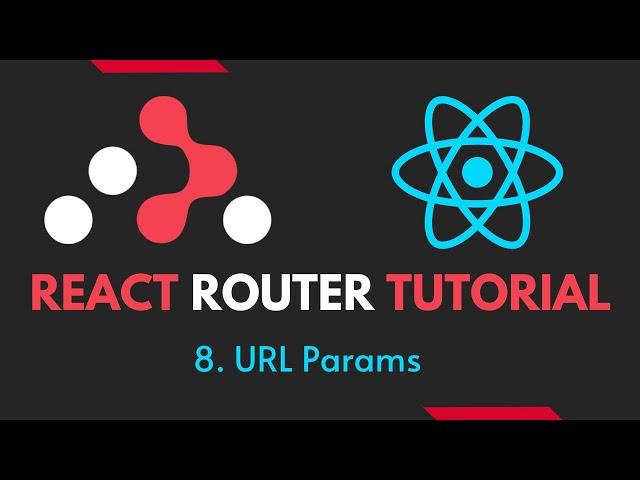 React Router Tutorial - 8 - URL Params