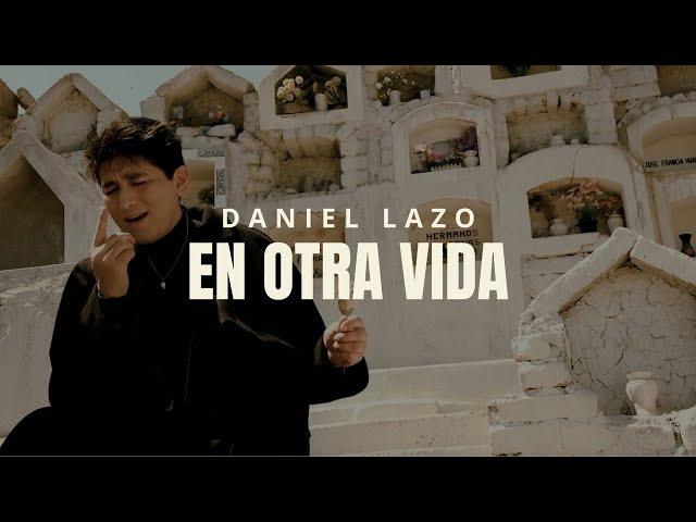 Daniel Lazo - En Otra Vida (Video Oficial)