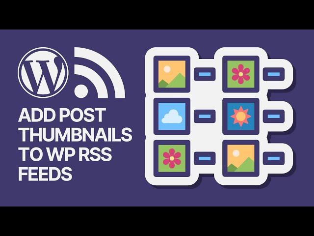 How to Add Post Thumbnails to Your WordPress RSS Feeds? 