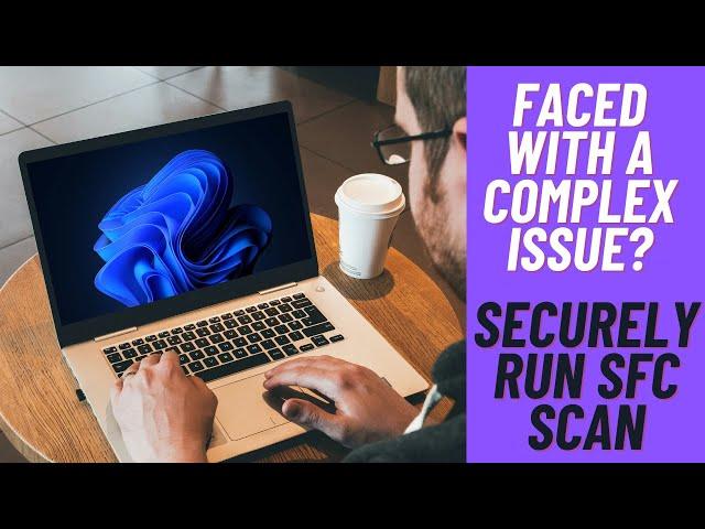 How to Securely Run SFC Scan on Windows 11 to Fix Issues