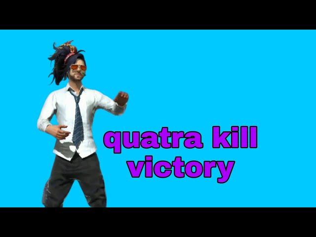 quatral kill.. victory