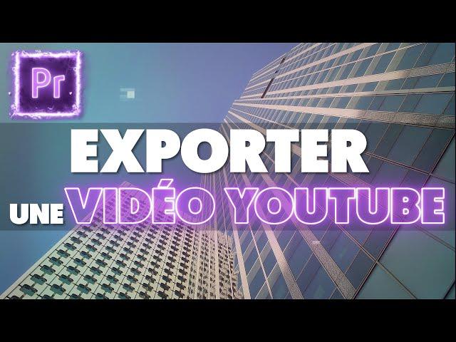 EXPORTER UNE VIDÉO PREMIERE PRO (Meilleurs réglages YouTube 4K et HD)