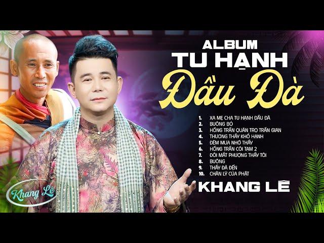 ALBUM TU HẠNH ĐẦU ĐÀ - KHANG LÊ | Tuyển Chọn Những Bài Hát Về Thầy Thích Minh Tuệ GÂY BÃO 2024