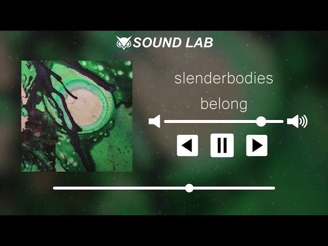 slenderbodies - belong