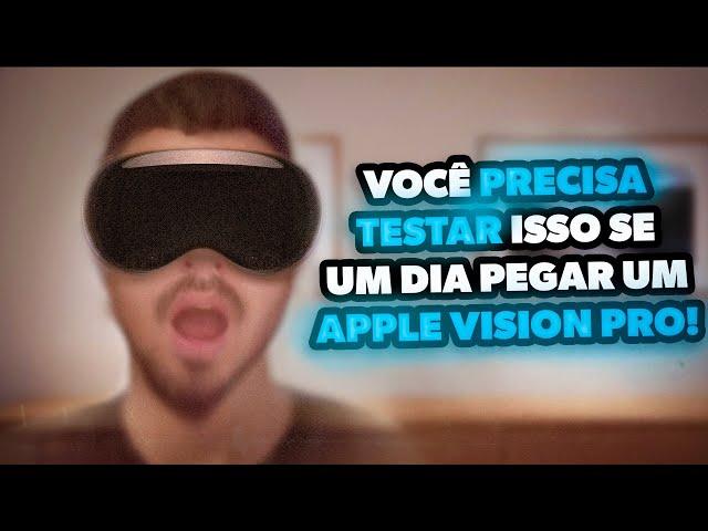 Voce precisa testar isso se um dia pegar em um Apple Vision Pro!