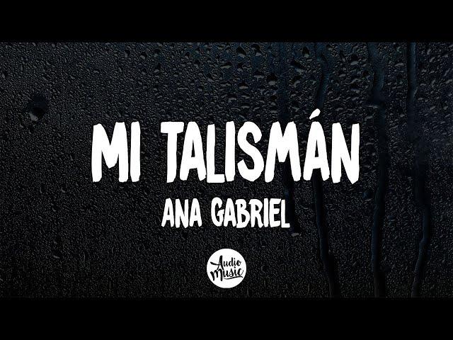 Ana Gabriel - Mi Talismán (Letra/Lyrics)