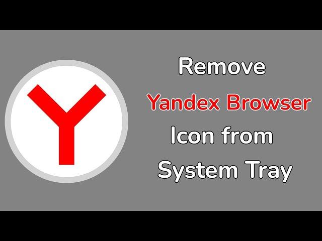 How to remove Yandex Browser icon from Windows system tray?