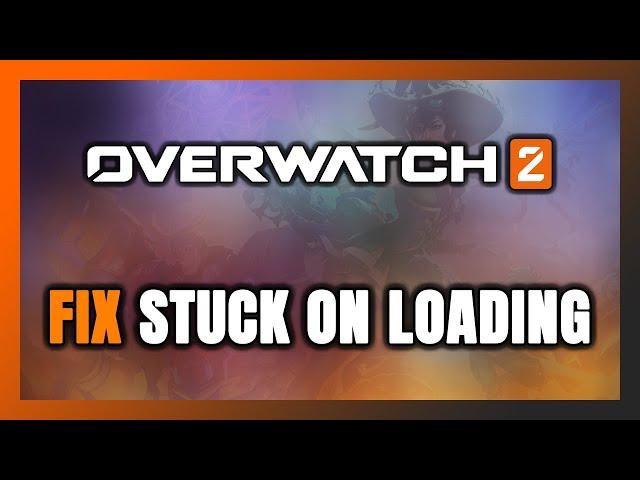 How to FIX Overwatch 2 Stuck on Loading Screen / Not Loading