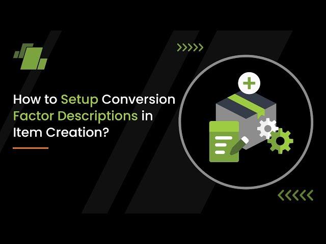 How to Setup Conversion Factor Descriptions in Item Creation?