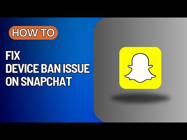 How To Fix Snapchat Device Ban Issue | Quick Fix Masters