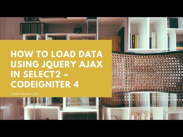 How to Load data using jQuery AJAX in Select2 - CodeIgniter 4