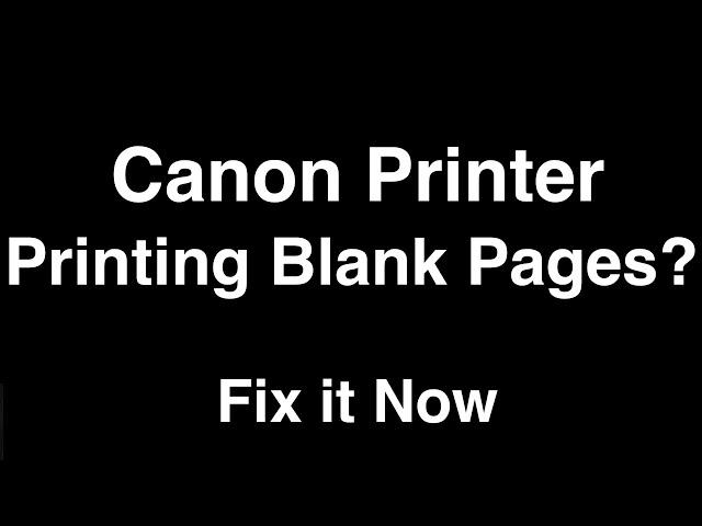 Canon Printer Printing Blank Pages  -  Fix it Now