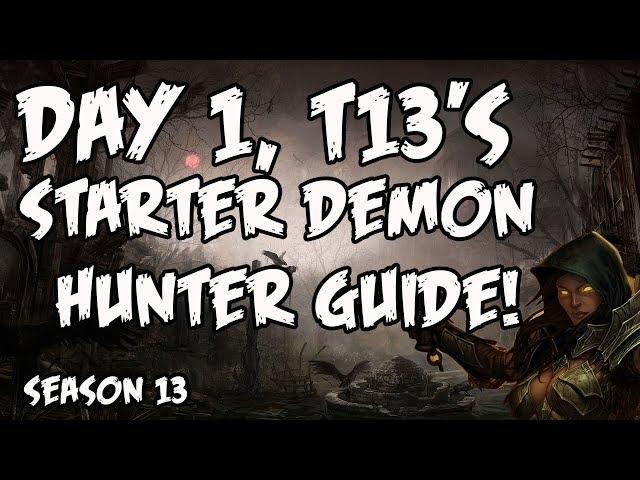 Season 13 Demon Hunter Starter Guide!  Day 1, T13's!