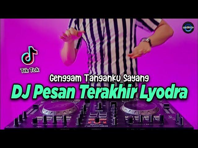 DJ PESAN TERAKHIR LYODRA - GENGGAM TANGANKU SAYANG TIKTOK VIRAL REMIX FULL BASS TERBARU 2021