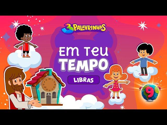 Em Teu Tempo em Libras | 3 Palavrinhas | Volume 9 | OFICIAL (Desenho Infantil)