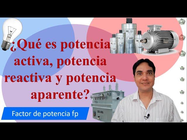 ¿Qué es potencia activa, potencia reactiva y potencia aparente? relación con el factor de potencia.