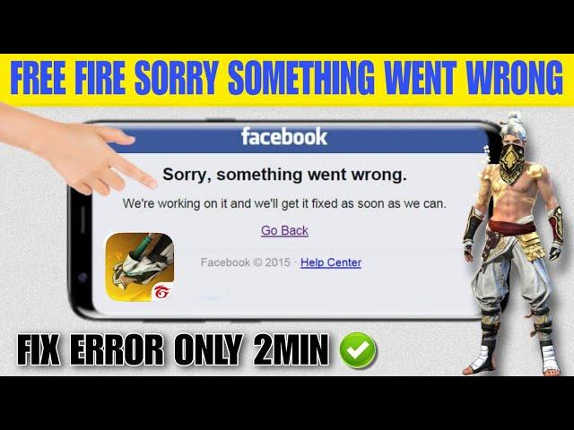 sorry something went wrong | free fire sorry something went wrong problem | free fire login problem