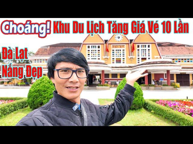 CHOÁNG! Một Khu Du Lịch Đà Lạt Tăng Giá Vé Lên Gấp 10 Lần!