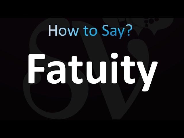 How to Pronounce Fatuity (correctly!)