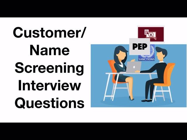 What type of questions being asked in Customer or Name Screening interview