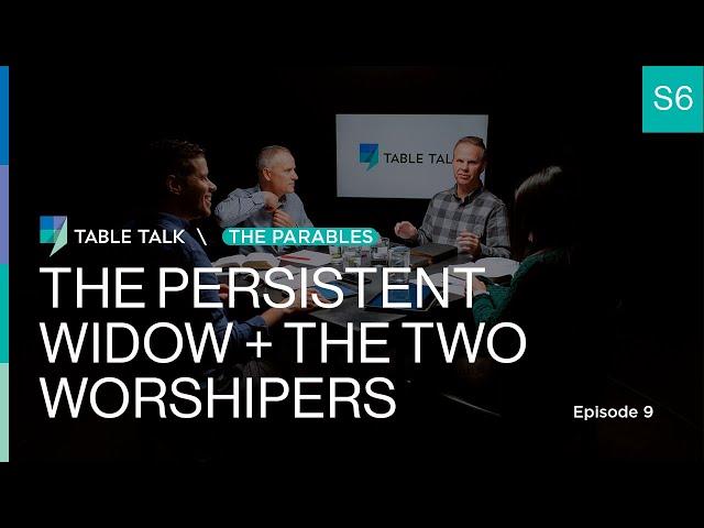 The Persistent Widow and The Two Worshipers | Table Talk S06 E09
