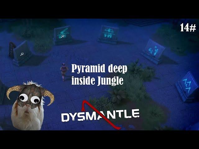 DYSMANTLE ep 14# Getting to the Pyramid... eventually