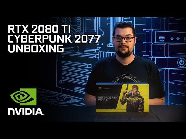 GeForce RTX 2080 Ti Cyberpunk 2077 Edition: Official Unboxing Video