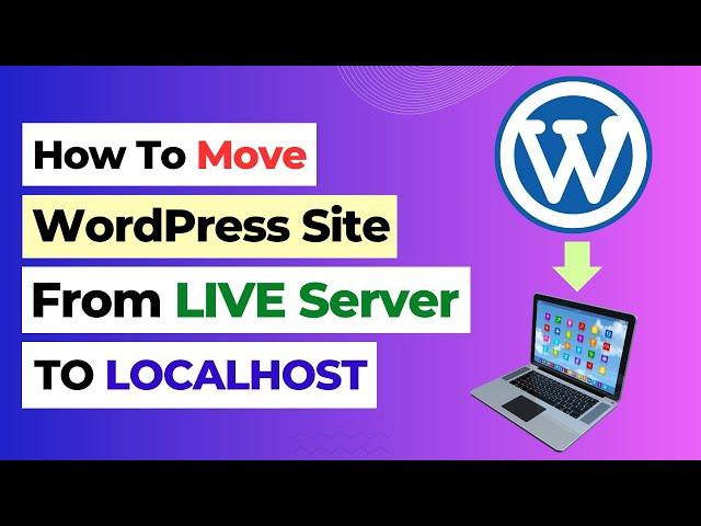 How to Move Live WordPress Site to Localhost | Migrate WordPress Website to Localhost