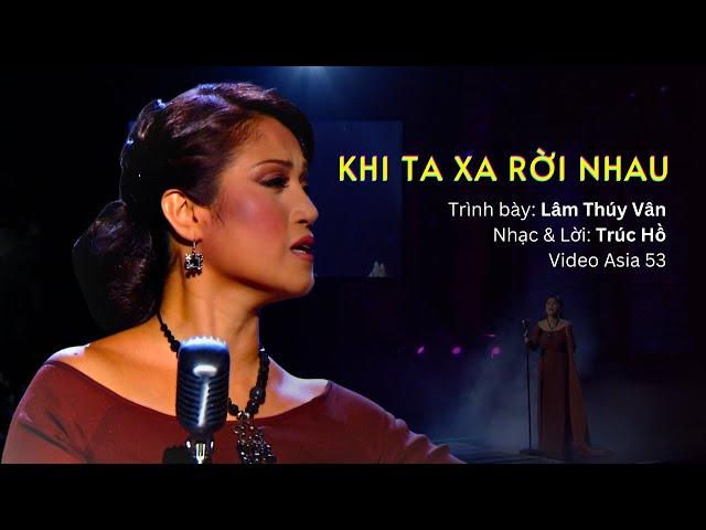 Khi Ta Xa Rời Nhau | Trình bày: Lâm Thúy Vân | Nhạc & Lời: Trúc Hồ | Asia Video 53