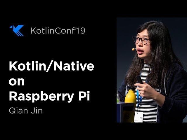 KotlinConf 2019: Bridge the Physical World: Kotlin/Native on Raspberry Pi by Qian Jin